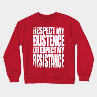 Respect my Existence Crewneck Sweatshirt